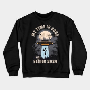 My time is done UFO funny graduation for grad Senior 2024 Crewneck Sweatshirt